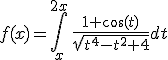 3$f(x)=\Bigint_x^{2x}\,\fr{1+\cos(t)}{\sqrt{t^4-t^2+4}}dt